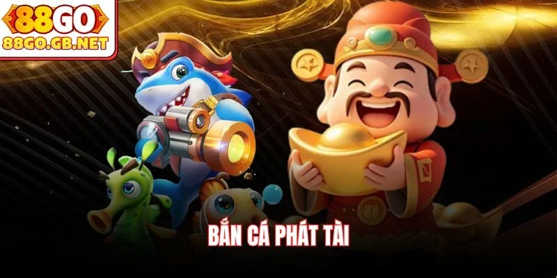 Bắn cá phát tài