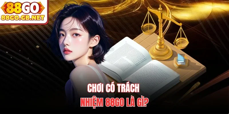 Chơi có trách nhiệm 88Go là gì?