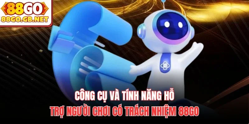 Công cụ và tính năng hỗ trợ người chơi có trách nhiệm 88Go