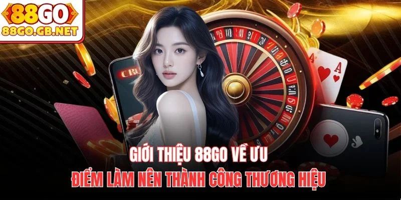 Giới thiệu 88Go về ưu điểm làm nên thành công thương hiệu