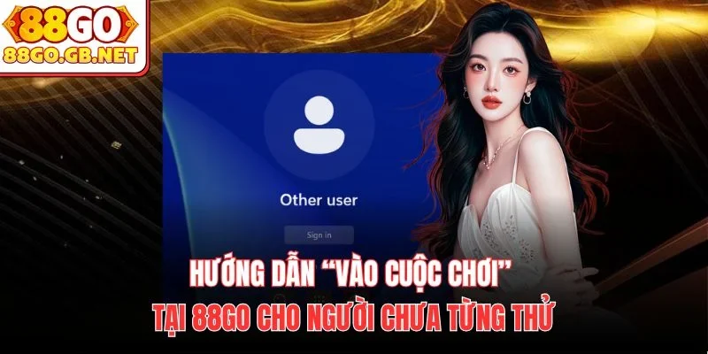 Hướng dẫn “vào cuộc chơi” tại 88Go cho người chưa từng thử